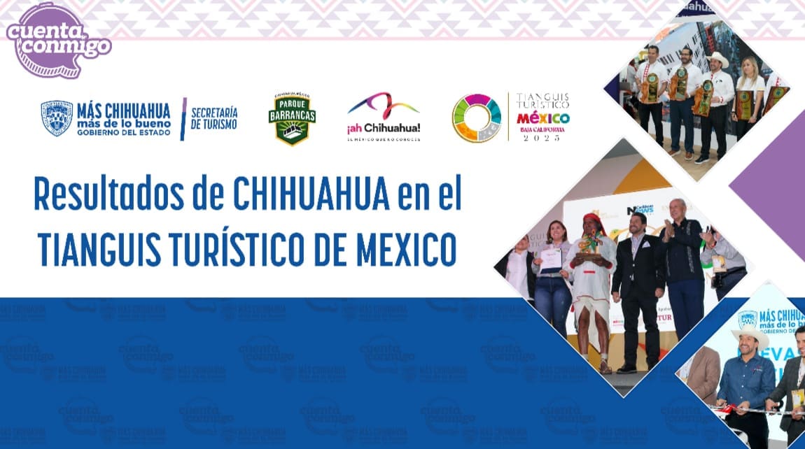 Chihuahua logra acuerdos clave en el Tianguis Turístico de México 2025